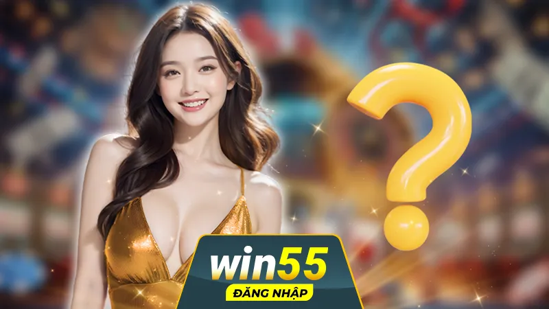 Khám phá phần hỏi đáp Win55